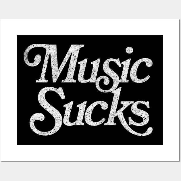 Music Sucks / Retro Styled Faded Typography Design Wall Art by DankFutura